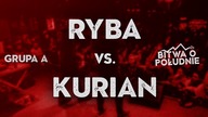 RYBA vs. KURIAN / Bitwa o Południe 2018 (Grupa A)