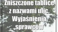 Zniszczone tablice z nazwami ulic.  Wyjaśnienia sprawców zaskakują