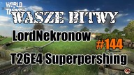 WoT  Wasze Bitwy #144  LordNekronow T26E4 Superpershing