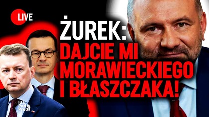 Żurek: Dajcie mi Morawieckiego i Błaszczaka! | IPP
