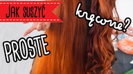 JAK SUSZYĆ PROSTE I KRĘCONE WŁOSY?