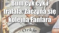 Bum cyk cyk i tralala.  Zaczyna się kolejna Fanfara