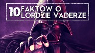 10 FAKTÓW O LORDZIE VADERZE [HOLOCRON]