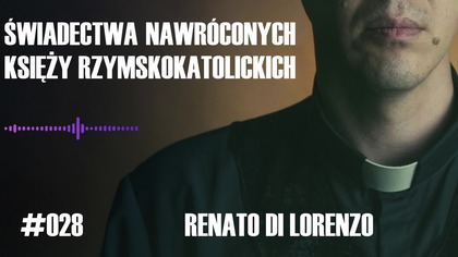#028 Świadectwa nawróconych księży rzymskokatolickich  Renato di Lorenzo #chwe