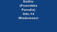 Gothic (Przeróbka,Parodia) Odc. 14 Wiadomości (XLuker Reupload)