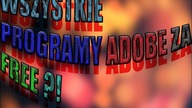 WSZYSTKIE PROGRAMY ADOBE ZA FREE ?!