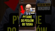 PYTANIE DO POSŁÓW OD TUSKA