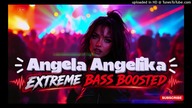Gang Mariana - Angela, Angelika [ EXTREME BASS BOOSTED ]