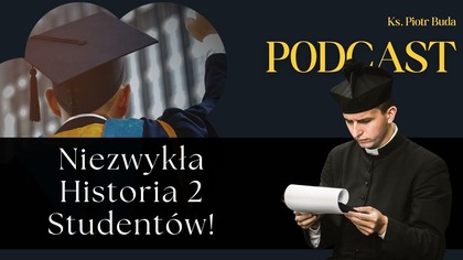 Niezwykła Historia 2 Studentów! | Ks.  Piotr Buda | Podcast