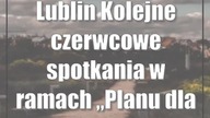 Lublin: Kolejne czerwcowe spotkania w ramach Planu dla Dzielnic