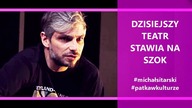 MICHAŁ SITARSKI (wywiad) odc. 1 - Dzisiejszy teatr stawia na szok