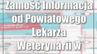 Zamość: Informacja od Powiatowego Lekarza Weterynarii w Zamościu