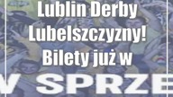 Lublin: Derby Lubelszczyzny! Bilety już w sprzedaży!