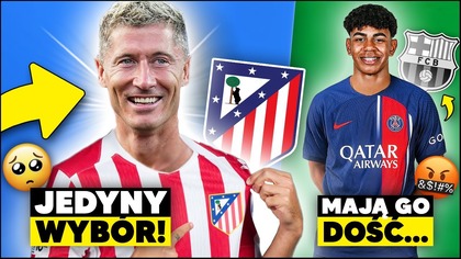 to jedyny wybór...  Lewandowski W ATLETICO MADRYT!? Kibice MAJĄ DOŚĆ Yamala...  MUSIMY GO SPRZEDAĆ!