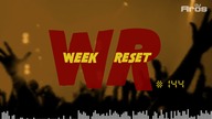 WEEK RESET #144