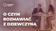 O czym rozmawiać z dziewczyną
