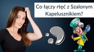 Co łączy rtęć z Szalonym Kapelusznikiem? I dlaczego Smerfy są niebieskie?