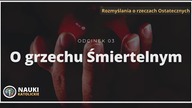 O grzechu Śmiertelnym - odcinek 03 - Rozmyślania o rzeczach Ostatecznych | Nauki Katolickie