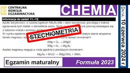 ZADANIE 11 i 12 CKE 2024 CZERWIEC Azotki berylowców, o wzorze ogólnym Me3N2... STECHIOMETRIA