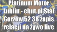 Platinum Motor Lublin - ebut.pl Stal Gorzów 52:38 [zapis relacji na żywo/live]