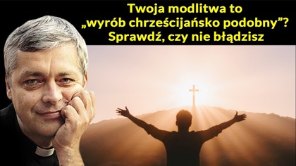 Twoja modlitwa to wyrób chrześcijańsko podobny? Sprawdź, czy nie błądzisz #pawlukiewicz