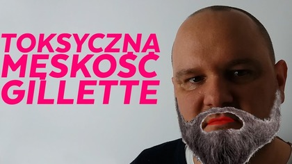 Reklama Gillette bez maszynek do golenia ... skropiona ideologią ...