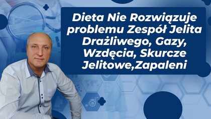 Dieta Nie Rozwiązuje problemu Zespół Jelita Drażliwego, Gazy, Wzdęcia, Skurcze Jelitowe,Zapaleni