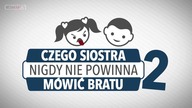 CZEGO siostra NIGDY nie powinna mówić BRATU 2