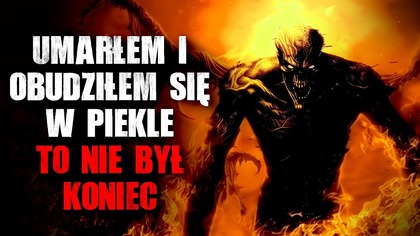 Umarłem i obudziłem się w piekle.  To nie był koniec - CreepyPasta