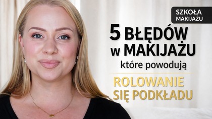 Dlaczego makijaż się roluje? 5 najpopularniejszych błędów | SZKOŁA MAKIJAŻU