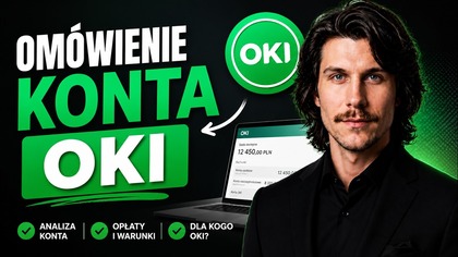 Omówienia konta OKI, dlaczeog nie jestem zadowolony? Kiedy będzie