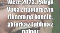 Węże 2023.  Patryk Vaga z najgorszym filmem na koncie, aktorka z Lublina z najgorszą rolą