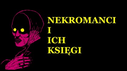 Średniowieczni nekromanci i ich księgi.  Kim byli i dlaczego słusznie ich tępiono? (AKRK 010)