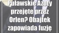 Puławskie Azoty przejęte przez Orlen? Obajtek zapowiada fuzję