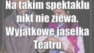 Na takim spektaklu nikt nie ziewa.  Wyjątkowe jasełka Teatru Promienistego