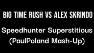 Big Time Rush Vs Alex Skrindo - Speedhunter Superstitious (PaulPoland Mash-Up)