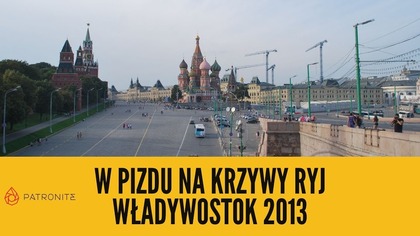 W pizdu na krzywy ryj [Władywostok 2013] - Moskwa (odc.  19)