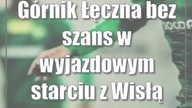 Górnik Łęczna bez szans w wyjazdowym starciu z Wisłą Kraków