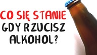 Co się stanie, gdy RZUCISZ ALKOHOL?