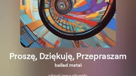 2024.08.19 - 3g - Proszę, Dziękuję, Przepraszam - ballad metal - tekst Ewa Lipka, śpiew i muzyka SI/