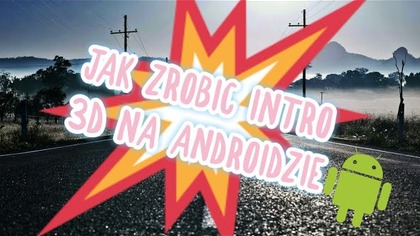 JAK ZROBIC FAJNE INTRO 3D NA ANDROIDZIE