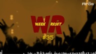 WEEK RESET #35