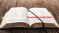 Zbigniew Sobczak - Ekumenizm w swietle Biblii