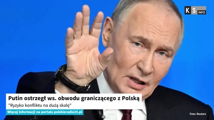 Putin ostrzegł ws.  obwodu graniczącego z Polską.  Ryzyko konfliktu na dużą skalę [KS Info]