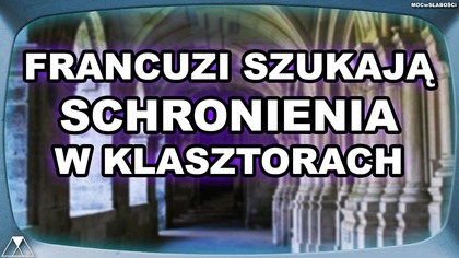 FRANCUZI SZUKAJA SCHRONIENIA W KLASZTORACH