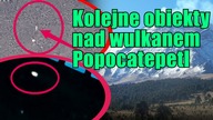 Ponownie widziano świetliste UFO nad wulkanem Popocatepetl