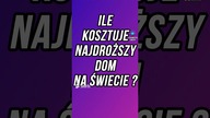 ILE KOSZTUJE NADROŻSZY DOM NA ŚWIECIE