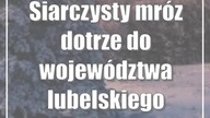 Siarczysty mróz dotrze do województwa lubelskiego