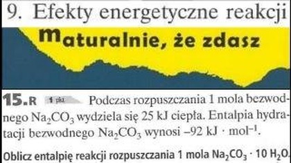 15. R Podczas rozpuszczania 1 mola bezwodnego Na2CO3 wydziela się 25kJ ciepła | MATURALNIE, ŻE ZDASZ.
