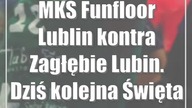 MKS Funfloor Lublin kontra Zagłębie Lubin.  Dziś kolejna Święta Wojna
